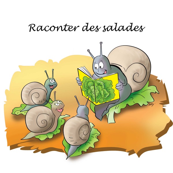 Si on vous raconte des salades, on :
