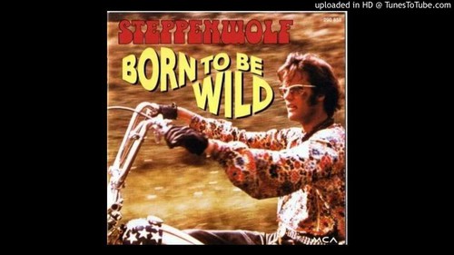 Quant à Steppenwolf et son "Born to be wild" (Easy rider) ?