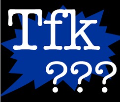 Que veux dire " TFK" ?