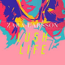 Zara Larsson: Lush Life...