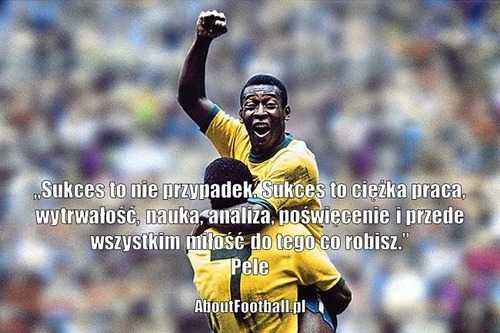 Czy słowa najlepszego piłkarza świata - Pele są słuszne?