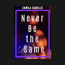 Camila Cabello : Never be the same...