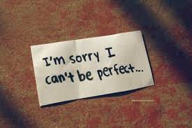 "I'm sorry, I can't be perfect" :