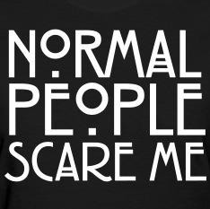 Dans American Horror Story qui dit "Normal people scared me" ?