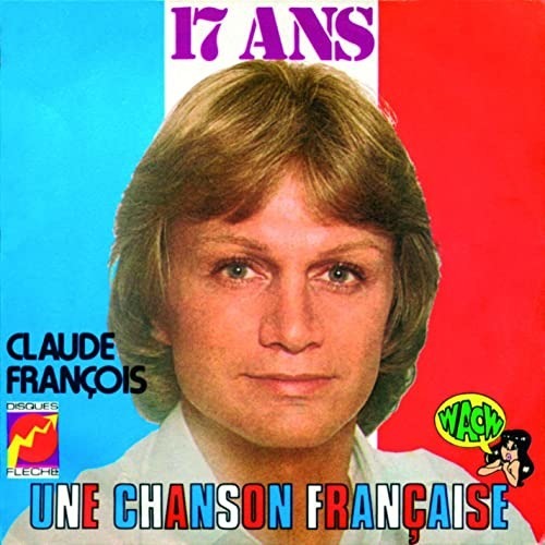 Avec "17 ans" Claude François a fait une adaptation d'un succès de ...
