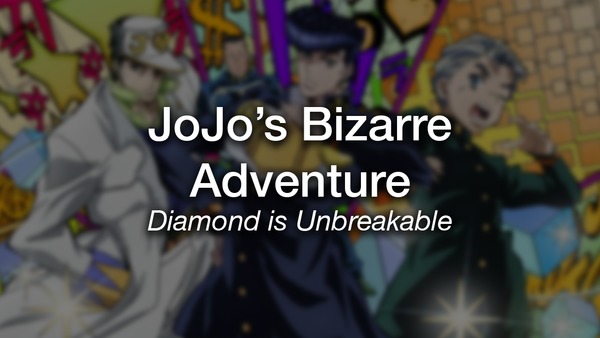 JoJo's Bizarre Adventure : Diamond is Unbreakable
