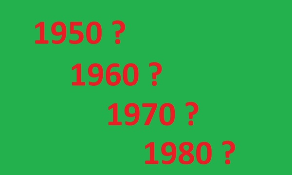 1950, 1960, 1970, ou 1980 ?