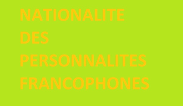 Les nationalités des personnalités (Les francophones)