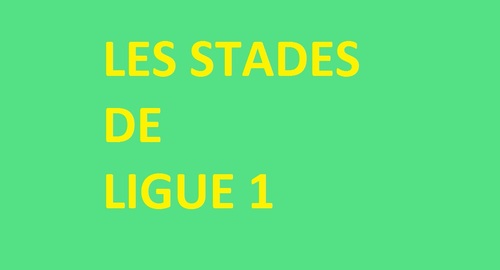 Nom des stades de football - Ligues 1 et 2 en France