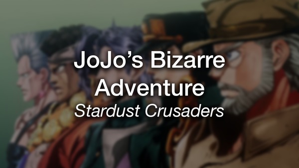 JoJo's Bizarre Adventure : Stardust Crusaders