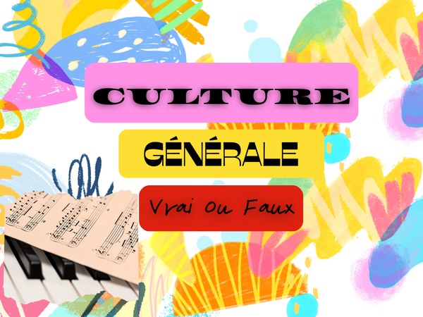 Culture Générale (3) Vrai ou faux ?